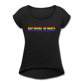 Women's Roll Cuff BORN KIND Equality T-Shirt
